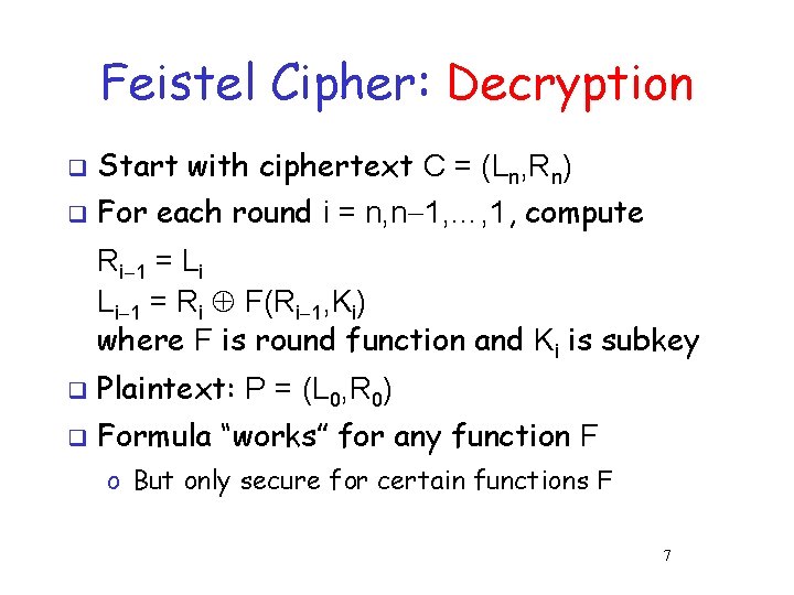 Feistel Cipher: Decryption q Start with ciphertext C = (Ln, Rn) q For each Feistel Cipher: Decryption q Start with ciphertext C = (Ln, Rn) q For each