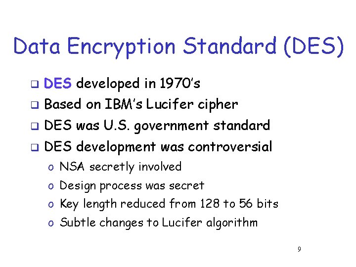 Data Encryption Standard (DES) q DES developed in 1970’s q Based on IBM’s Lucifer Data Encryption Standard (DES) q DES developed in 1970’s q Based on IBM’s Lucifer