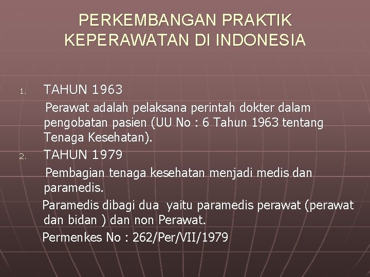 PERKEMBANGAN PRAKTIK KEPERAWATAN DI INDONESIA 1. 2. TAHUN 1963 Perawat adalah pelaksana perintah dokter