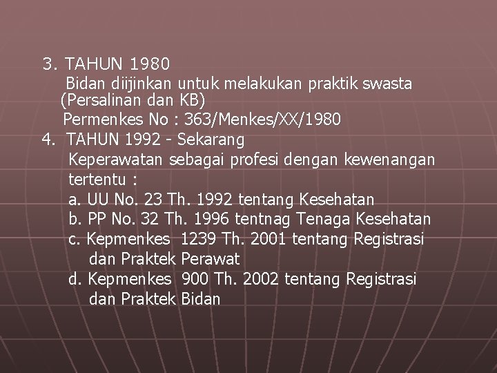 3. TAHUN 1980 Bidan diijinkan untuk melakukan praktik swasta (Persalinan dan KB) Permenkes No