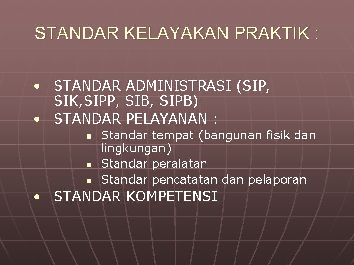 STANDAR KELAYAKAN PRAKTIK : • STANDAR ADMINISTRASI (SIP, SIK, SIPP, SIB, SIPB) • STANDAR