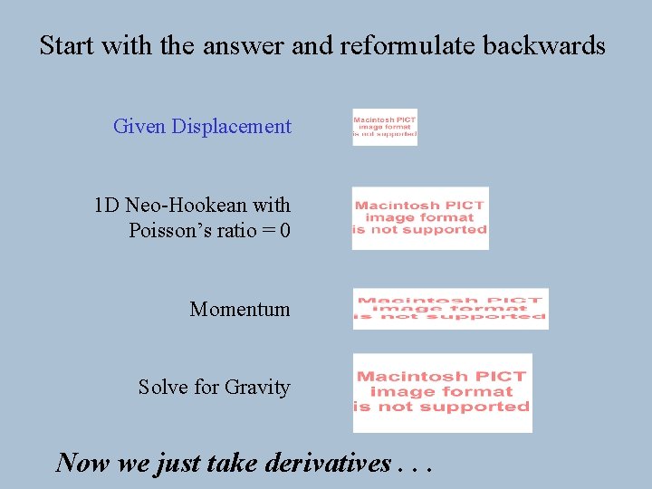 Start with the answer and reformulate backwards Given Displacement 1 D Neo-Hookean with Poisson’s