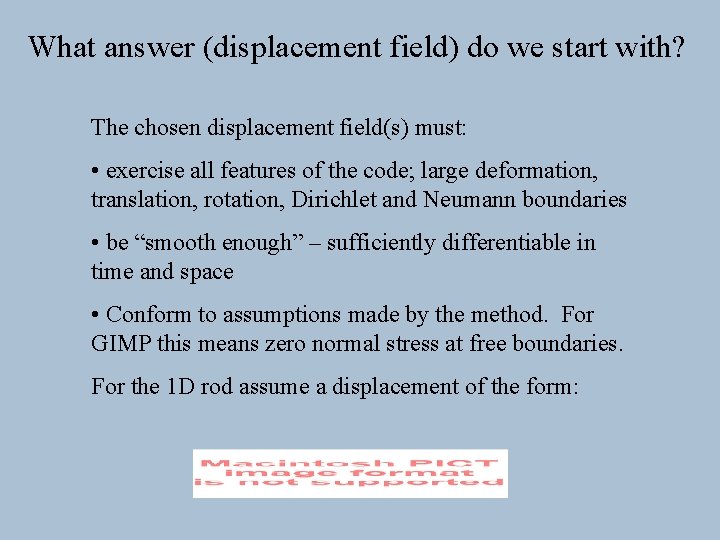What answer (displacement field) do we start with? The chosen displacement field(s) must: •