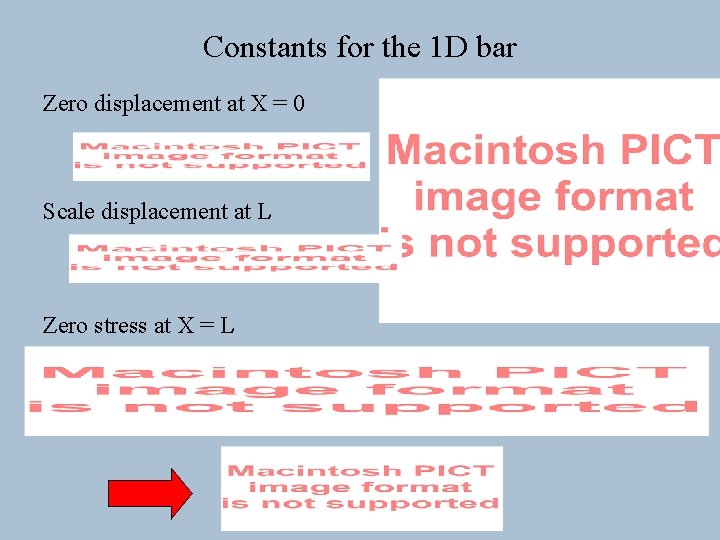 Constants for the 1 D bar Zero displacement at X = 0 Scale displacement