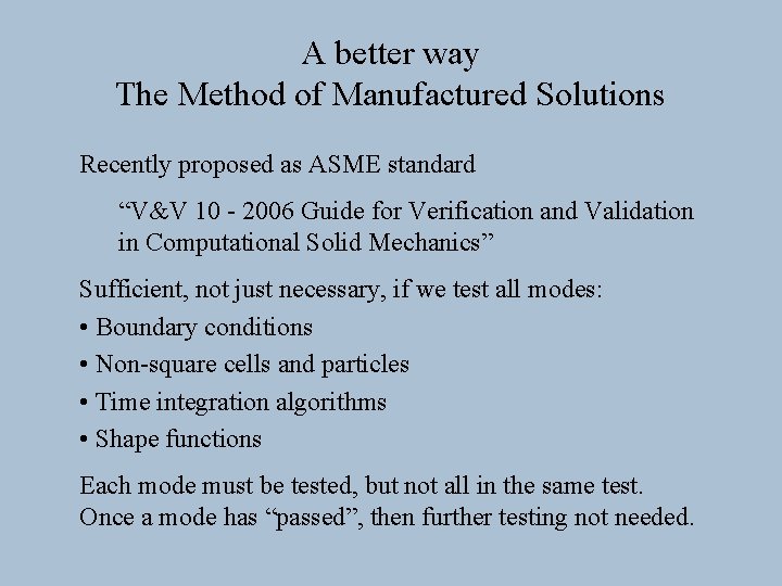 A better way The Method of Manufactured Solutions Recently proposed as ASME standard “V&V