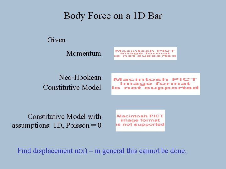 Body Force on a 1 D Bar Given Momentum Neo-Hookean Constitutive Model with assumptions: