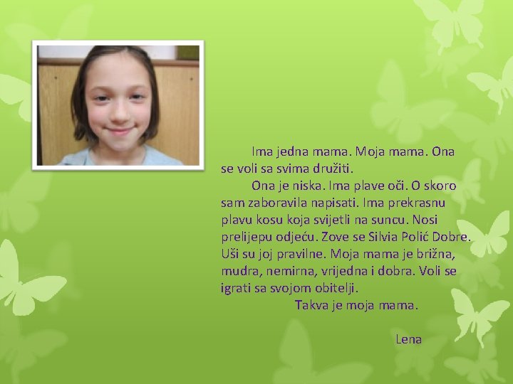 Ima jedna mama. Moja mama. Ona se voli sa svima družiti. Ona je niska.