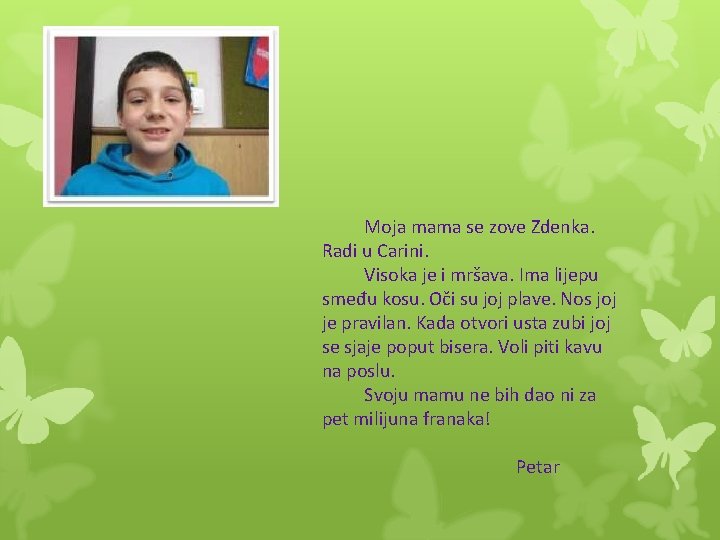 Moja mama se zove Zdenka. Radi u Carini. Visoka je i mršava. Ima lijepu