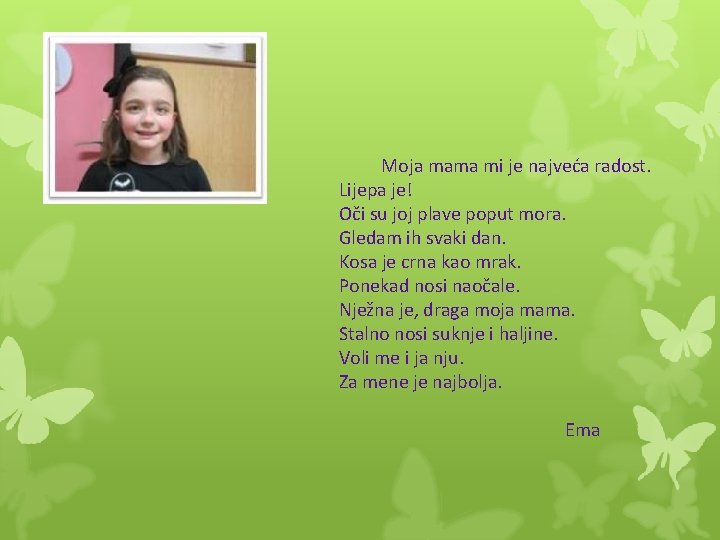 Moja mama mi je najveća radost. Lijepa je! Oči su joj plave poput mora.