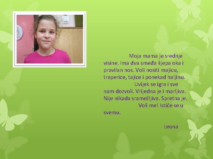 Moja mama je srednje visine. Ima dva smeđa lijepa oka i pravilan nos. Voli