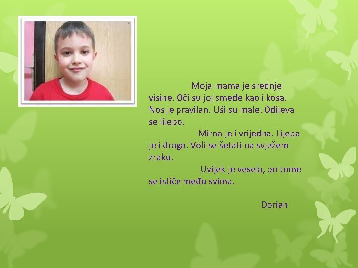Moja mama je srednje visine. Oči su joj smeđe kao i kosa. Nos je
