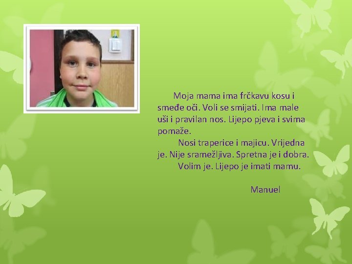 Moja mama ima frčkavu kosu i smeđe oči. Voli se smijati. Ima male uši
