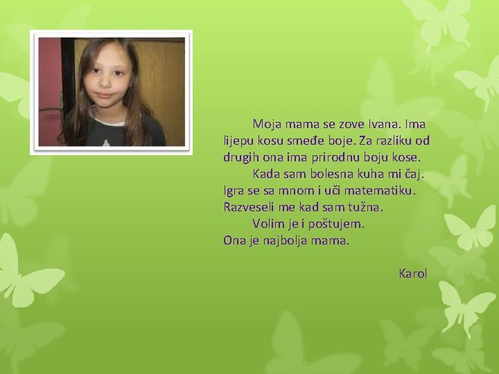 Moja mama se zove Ivana. Ima lijepu kosu smeđe boje. Za razliku od drugih