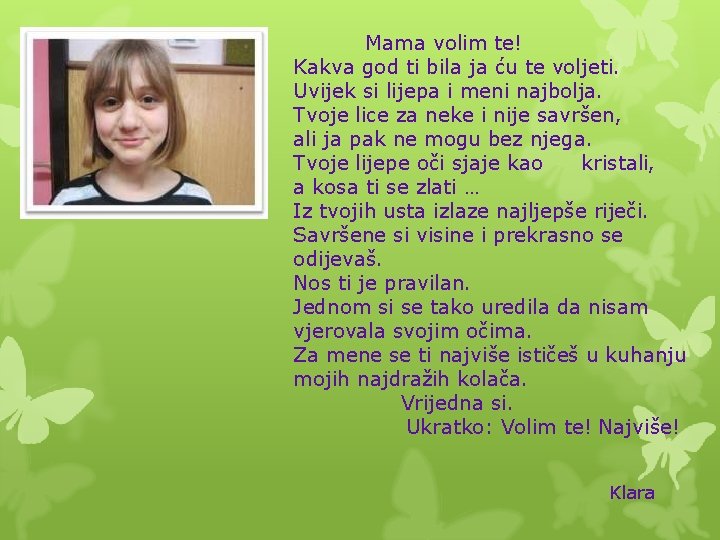Mama volim te! Kakva god ti bila ja ću te voljeti. Uvijek si lijepa