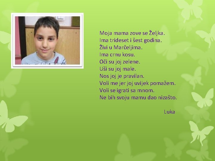 Moja mama zove se Željka. Ima trideset i šest godina. Živi u Marčeljima. Ima