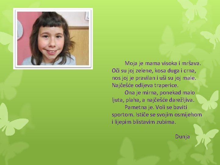 Moja je mama visoka i mršava. Oči su joj zelene, kosa duga i crna,