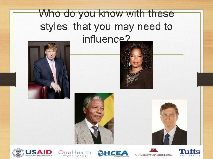 Who do you know with these styles that you may need to influence? 