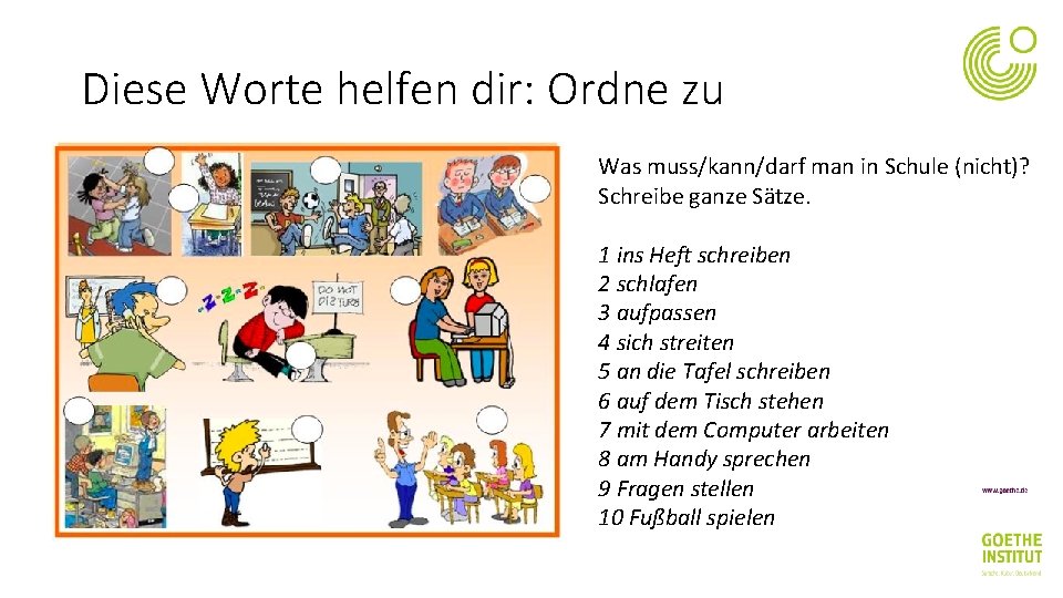 Diese Worte helfen dir: Ordne zu Was muss/kann/darf man in Schule (nicht)? Schreibe ganze