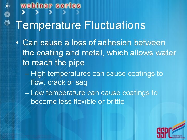 Temperature Fluctuations • Can cause a loss of adhesion between the coating and metal,