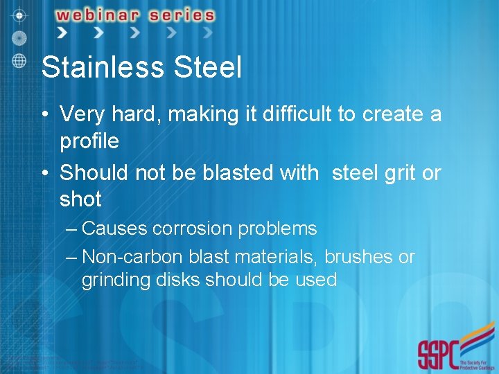 Stainless Steel • Very hard, making it difficult to create a profile • Should