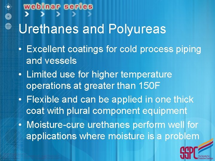 Urethanes and Polyureas • Excellent coatings for cold process piping and vessels • Limited