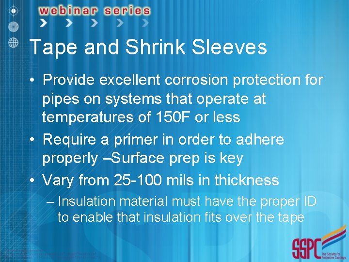 Tape and Shrink Sleeves • Provide excellent corrosion protection for pipes on systems that