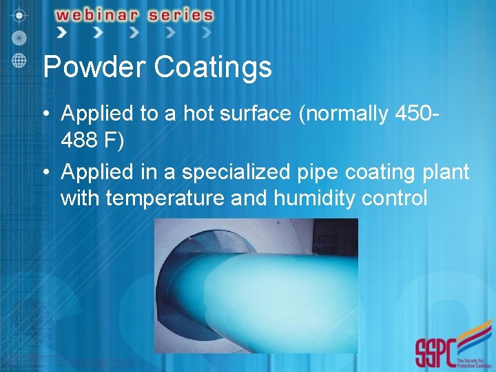 Powder Coatings • Applied to a hot surface (normally 450488 F) • Applied in