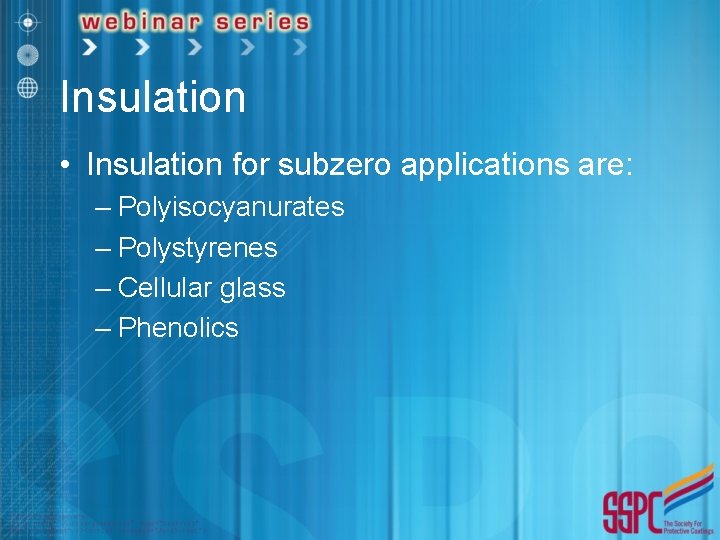 Insulation • Insulation for subzero applications are: – Polyisocyanurates – Polystyrenes – Cellular glass