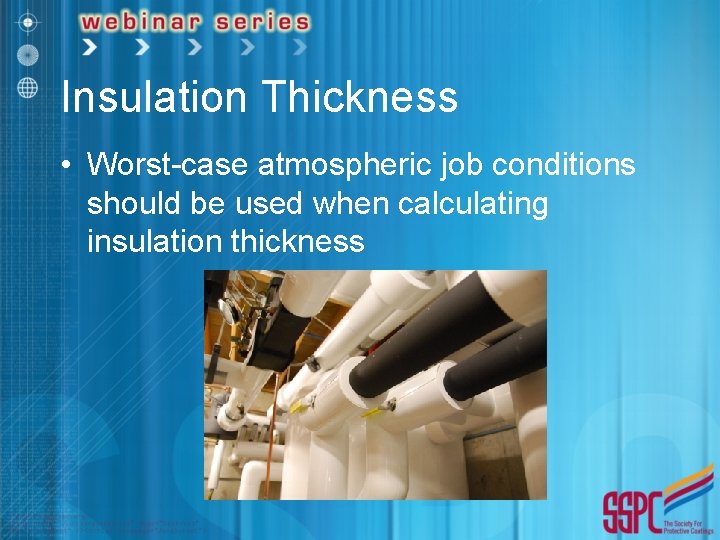 Insulation Thickness • Worst-case atmospheric job conditions should be used when calculating insulation thickness