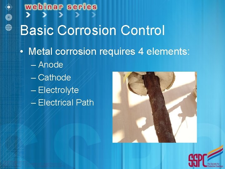 Basic Corrosion Control • Metal corrosion requires 4 elements: – Anode – Cathode –