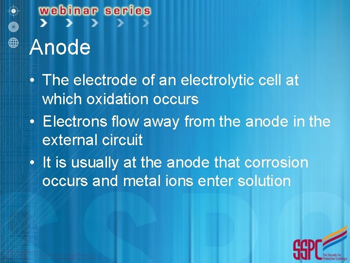 Anode • The electrode of an electrolytic cell at which oxidation occurs • Electrons