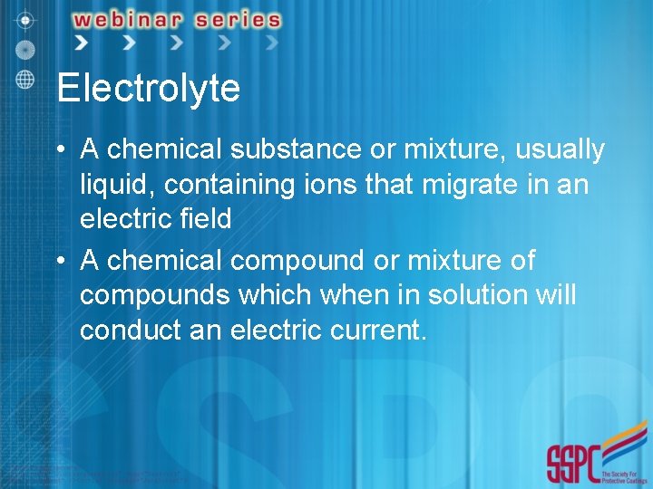 Electrolyte • A chemical substance or mixture, usually liquid, containing ions that migrate in