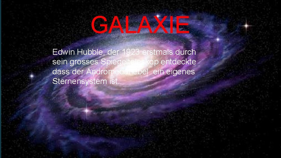 GALAXIE Edwin Hubble, der 1923 erstmals durch sein grosses Spiegelteleskop entdeckte dass der Andromedanebel