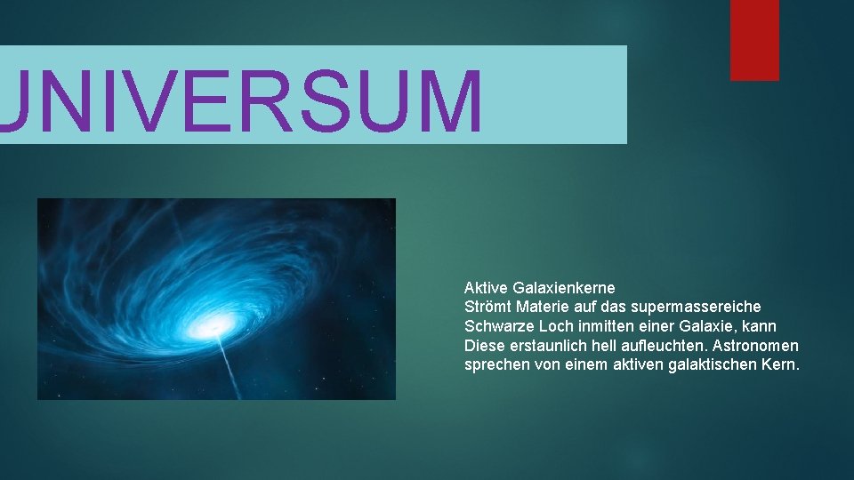 UNIVERSUM Aktive Galaxienkerne Strömt Materie auf das supermassereiche Schwarze Loch inmitten einer Galaxie, kann