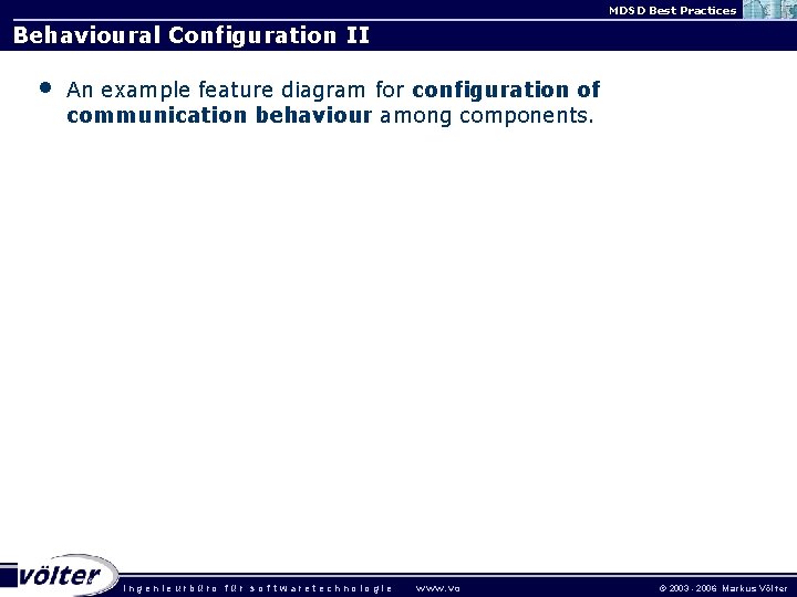 MDSD Best Practices Behavioural Configuration II • An example feature diagram for configuration of