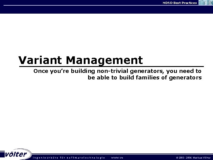 MDSD Best Practices Variant Management Once you’re building non-trivial generators, you need to be