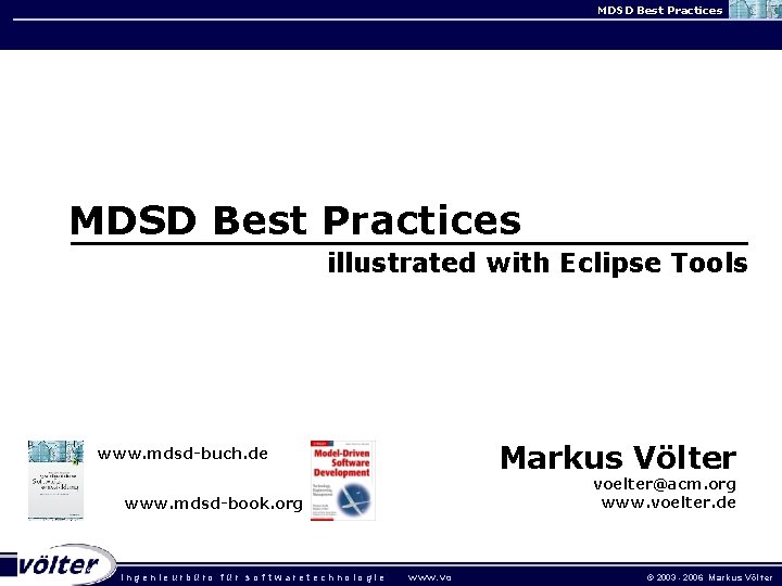 MDSD Best Practices illustrated with Eclipse Tools Markus Völter www. mdsd-buch. de voelter@acm. org