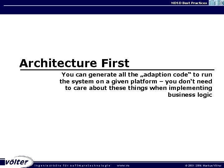 MDSD Best Practices Architecture First You can generate all the „adaption code“ to run