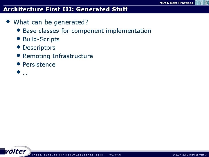 MDSD Best Practices Architecture First III: Generated Stuff • What can be generated? •