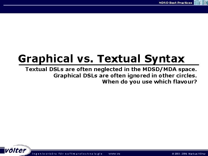 MDSD Best Practices Graphical vs. Textual Syntax Textual DSLs are often neglected in the