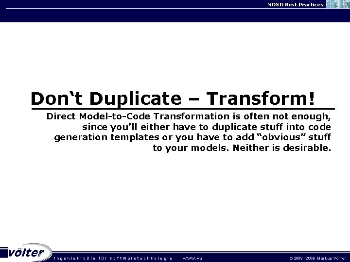 MDSD Best Practices Don‘t Duplicate – Transform! Direct Model-to-Code Transformation is often not enough,