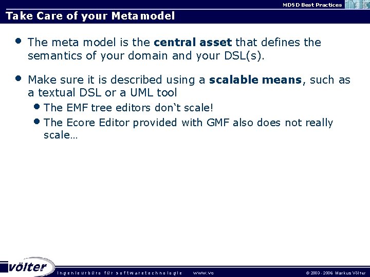 MDSD Best Practices Take Care of your Metamodel • The meta model is the