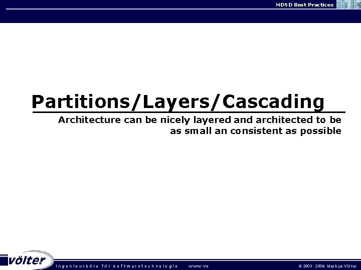 MDSD Best Practices Partitions/Layers/Cascading Architecture can be nicely layered and architected to be as