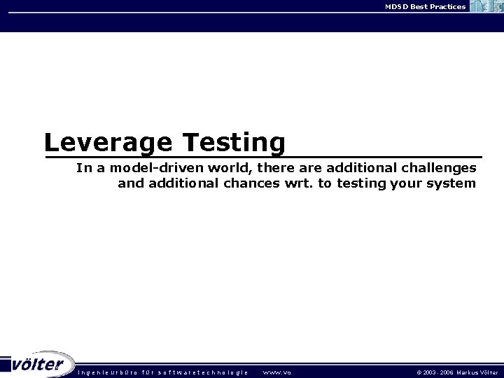 MDSD Best Practices Leverage Testing In a model-driven world, there additional challenges and additional