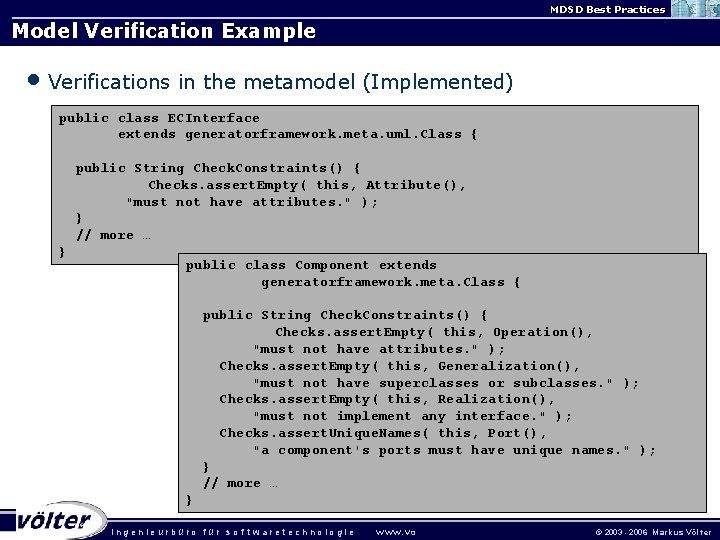 MDSD Best Practices Model Verification Example • Verifications in the metamodel (Implemented) public class