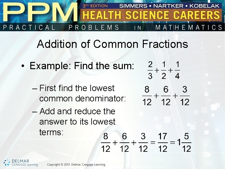 Addition of Common Fractions • Example: Find the sum: – First find the lowest