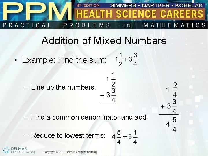 Addition of Mixed Numbers • Example: Find the sum: – Line up the numbers: