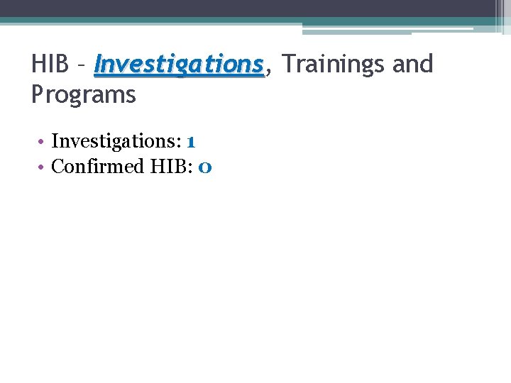 HIB – Investigations, Investigations Trainings and Programs • Investigations: 1 • Confirmed HIB: 0