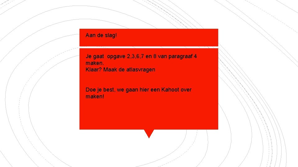 Aan de slag! Je gaat opgave 2, 3, 6, 7 en 8 van paragraaf