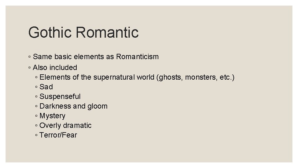 Gothic Romantic ◦ Same basic elements as Romanticism ◦ Also included ◦ Elements of